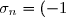 \sigma_n = (-1)^n \dfrac{a_0}{a_n}
